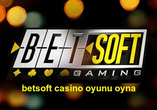 betsoft casino oyunu oyna