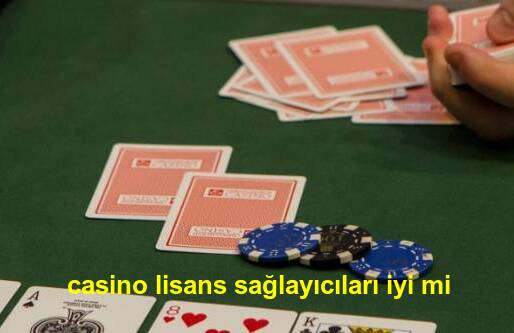 casino lisans sağlayıcıları iyi mi