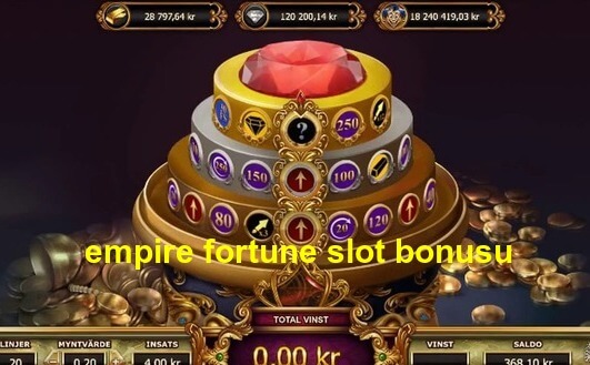 empire fortune slot bonusu